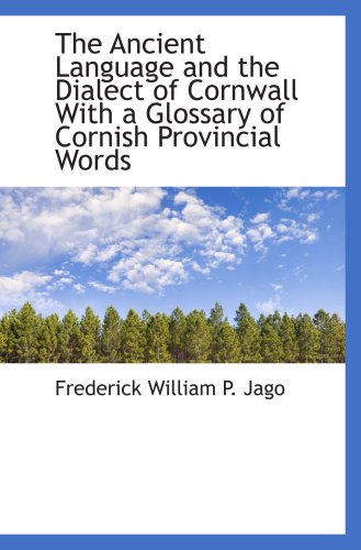 Immagine dell'editore per The Ancient Language and the Dialect of Cornwall With a Glossary of Cornish Provincial Words venduto da Revaluation Books