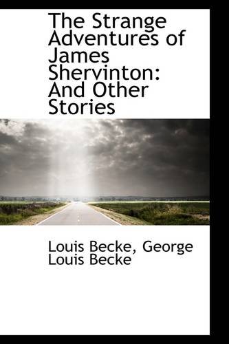 The Strange Adventures of James Shervinton: And Other Stories (9781103972333) by Becke, Louis