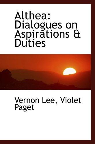 Althea: Dialogues on Aspirations & Duties (9781103972944) by Lee, Vernon