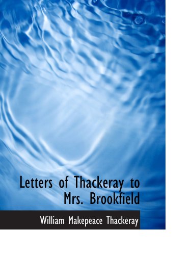 Letters of Thackeray to Mrs. Brookfield (9781103975600) by Thackeray, William Makepeace
