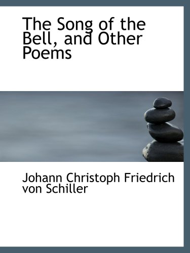 The Song of the Bell, and Other Poems (9781103978830) by Christoph Friedrich Von Schiller, Johann