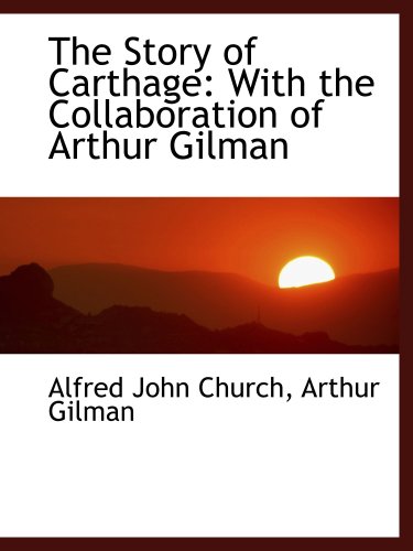 The Story of Carthage: With the Collaboration of Arthur Gilman (9781103979387) by Church, Alfred John