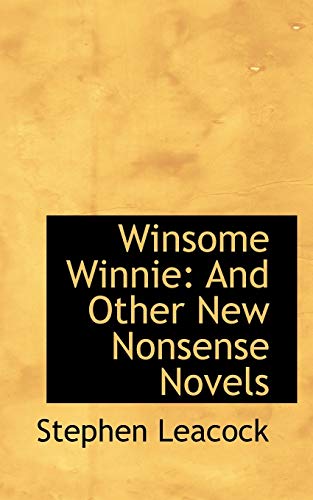 Winsome Winnie and Other New Nonsense Novels (9781103979547) by Leacock, Stephen