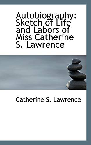 Autobiography: Sketch of Life and Labors of Miss Catherine S. Lawrence - Lawrence, Catherine S.