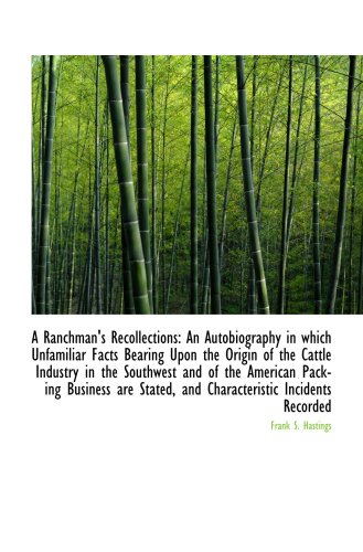 Stock image for A Ranchman's Recollections: An Autobiography in which Unfamiliar Facts Bearing Upon the Origin of th for sale by Revaluation Books