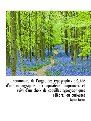 Stock image for Dictionnaire de l'argot des typographes prcd d'une monographie du compositeur d'imprimerie et sui for sale by Revaluation Books