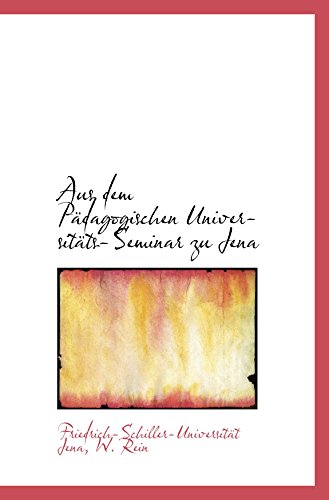 Aus dem PÃ¤dagogischen UniversitÃ¤ts-Seminar zu Jena (9781103984930) by Jena, Friedrich-Schiller-UniversitÃ¤t