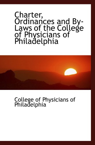 Beispielbild fr Charter, Ordinances and By-Laws of the College of Physicians of Philadelphia zum Verkauf von Revaluation Books