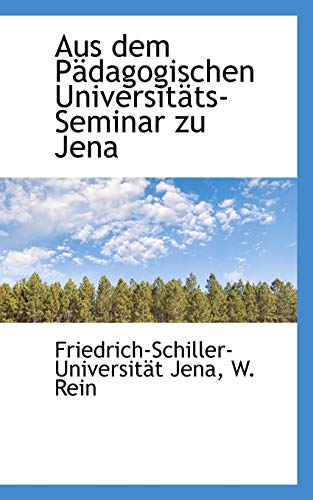 Aus Dem Padagogischen Universitats-seminar Zu Jena (German Edition) (9781103985005) by Rein, W.