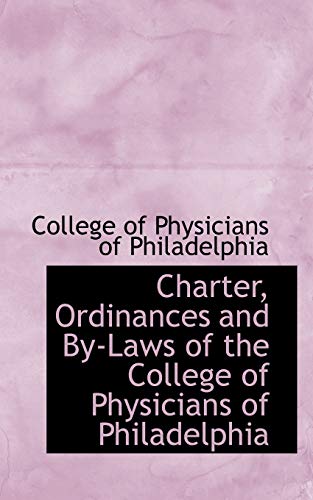 9781103985074: Charter, Ordinances and By-Laws of the College of Physicians of Philadelphia