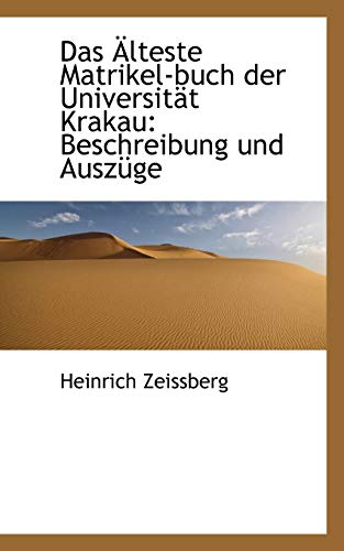 Das Alteste Matrikel-buch Der Universitat Krakau: Beschreibung Und Auszuge (German Edition) (9781103985432) by Zeissberg, Heinrich