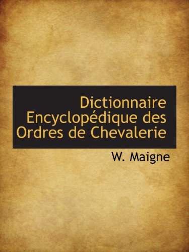 9781103987283: Dictionnaire Encyclopdique des Ordres de Chevalerie