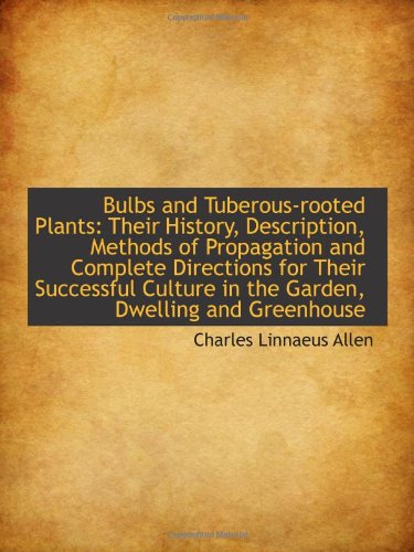Stock image for Bulbs and Tuberous-rooted Plants: Their History, Description, Methods of Propagation and Complete Di for sale by Revaluation Books