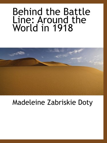 Stock image for Behind the Battle Line: Around the World in 1918 for sale by Revaluation Books