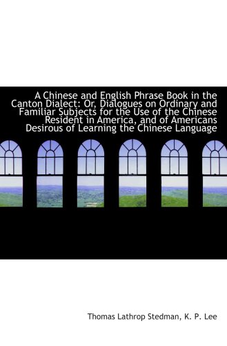 9781103990511: A Chinese and English Phrase Book in the Canton Dialect: Or, Dialogues on Ordinary and Familiar Subj