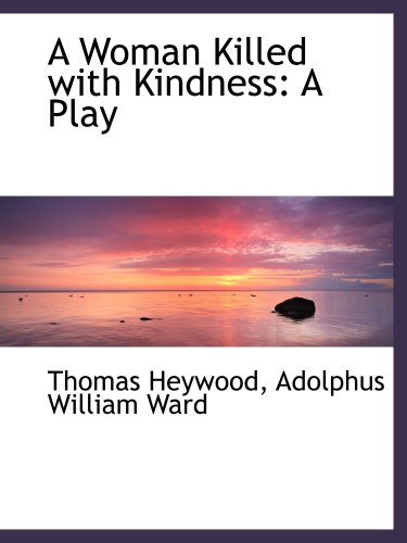 A Woman Killed with Kindness: A Play (9781103990702) by Heywood, Thomas