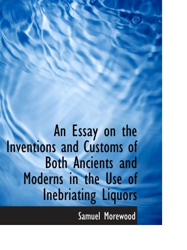 Stock image for An Essay on the Inventions and Customs of Both Ancients and Moderns in the Use of Inebriating Liquor for sale by Revaluation Books
