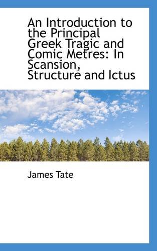 9781103994373: An Introduction to the Principal Greek Tragic and Comic Metres: In Scansion, Structure and Ictus (English and Greek Edition)