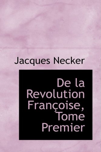 De La Revolution Francoise (French Edition) (9781103996094) by Necker, Jacques