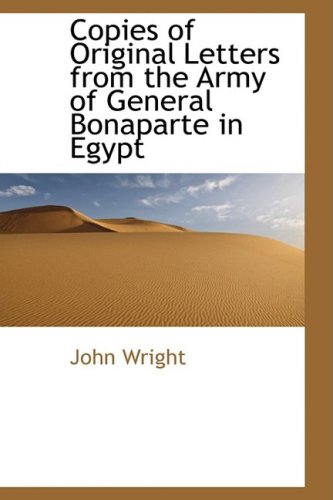 Copies of Original Letters from the Army of General Bonaparte in Egypt (9781103998814) by Wright, John