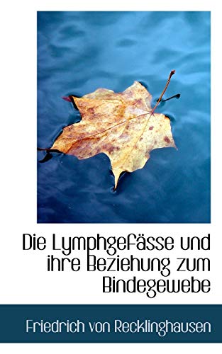 Die Lymphgefasse Und Ihre Beziehung Zum Bindegewebe (German Edition) (9781103999415) by Recklinghausen, Friedrich Von