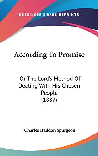 According To Promise: Or The Lord's Method Of Dealing With His Chosen People (1887) (9781104002329) by Spurgeon, Charles Haddon