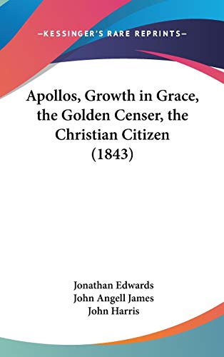 9781104002411: Apollos, Growth In Grace, The Golden Censer, The Christian Citizen (1843)