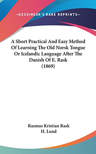 Beispielbild fr A Short Practical And Easy Method Of Learning The Old Norsk Tongue Or Icelandic Language After The Danish Of E. Rask (1869) zum Verkauf von AHA-BUCH GmbH
