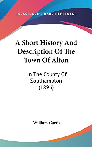 9781104009861: A Short History And Description Of The Town Of Alton: In The County Of Southampton (1896)