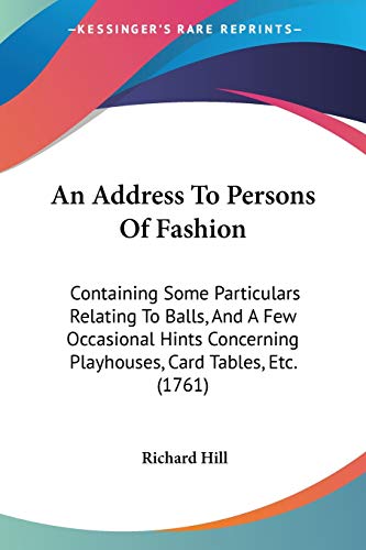 9781104012953: An Address To Persons Of Fashion: Containing Some Particulars Relating To Balls, And A Few Occasional Hints Concerning Playhouses, Card Tables, Etc. (1761)