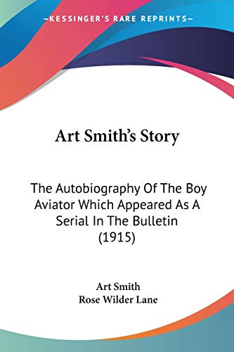 9781104014926: Art Smith's Story: The Autobiography of the Boy Aviator Which Appeared As a Serial in the Bulletin