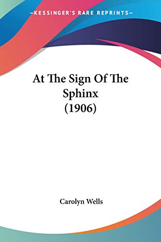 At The Sign Of The Sphinx (1906) (9781104016814) by Wells, Carolyn