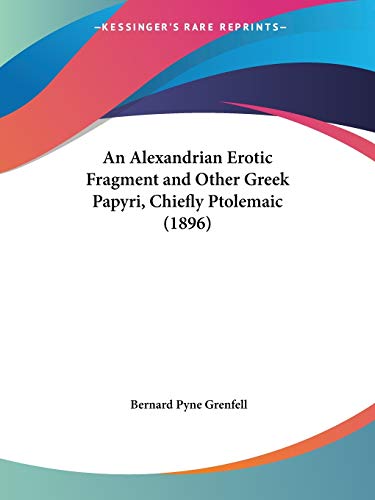 Stock image for An Alexandrian Erotic Fragment and Other Greek Papyri, Chiefly Ptolemaic (1896) for sale by Lucky's Textbooks