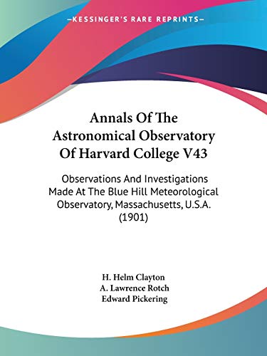 9781104021047: Annals of the Astronomical Observatory of Harvard College: Observations and Investigations Made at the Blue Hill Meteorological Observatory, ... Observatory, Massachusetts, U.S.A. (1901): 43