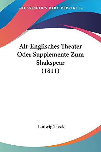 Alt-Englisches Theater Oder Supplemente Zum Shakspear (1811) (German Edition) (9781104023416) by Tieck, Ludwig