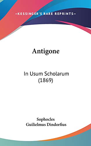 Antigone: In Usum Scholarum (1869) (9781104026073) by Sophocles