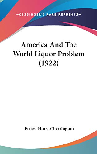 Stock image for AMERICA AND THE WORLD LIQUOR PROBLEM for sale by Neil Shillington: Bookdealer/Booksearch