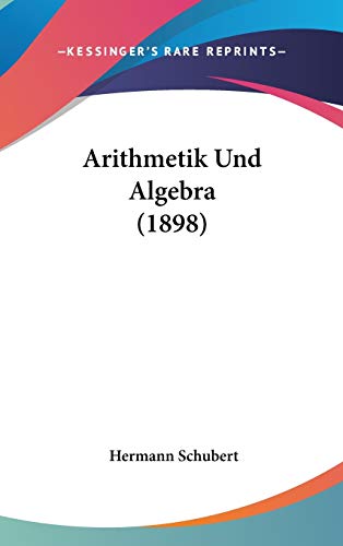 Arithmetik Und Algebra (1898) (9781104028602) by Schubert, Hermann