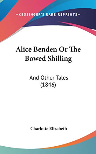 9781104028787: Alice Benden Or The Bowed Shilling: And Other Tales (1846)