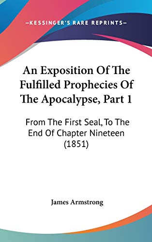 9781104029371: An Exposition Of The Fulfilled Prophecies Of The Apocalypse, Part 1