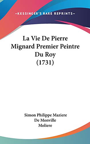 La Vie De Pierre Mignard Premier Peintre Du Roy (French Edition) (9781104031183) by De Monville, Simon Philippe Maziere; Moliere