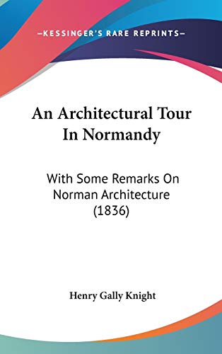 9781104031718: An Architectural Tour In Normandy: With Some Remarks On Norman Architecture (1836)