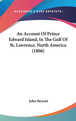 An Account Of Prince Edward Island, In The Gulf Of St. Lawrence, North America (1806) (9781104032418) by Stewart Bsc(hons) PhD, Captain John