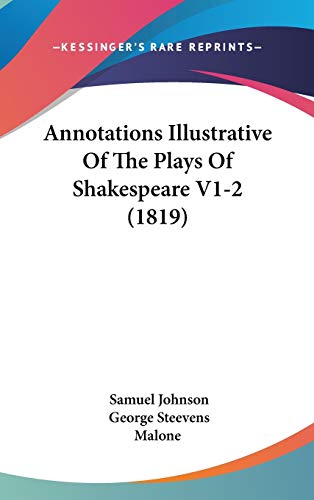 Annotations Illustrative Of The Plays Of Shakespeare V1-2 (1819) (9781104034153) by Johnson, Samuel; Steevens, George; Malone
