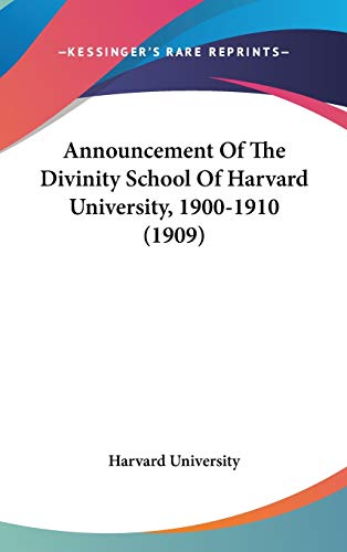 Announcement Of The Divinity School Of Harvard University, 1900-1910 (1909) (9781104034276) by Harvard University