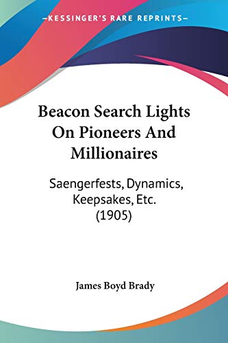 Imagen de archivo de Beacon Search Lights On Pioneers And Millionaires: Saengerfests, Dynamics, Keepsakes, Etc. (1905) a la venta por California Books