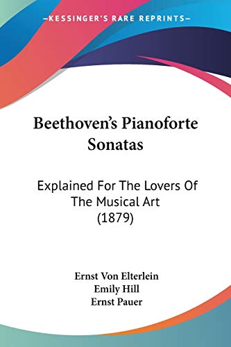 Stock image for Beethoven's Pianoforte Sonatas: Explained For The Lovers Of The Musical Art (1879) for sale by ALLBOOKS1