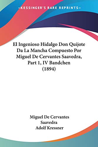 Stock image for El Ingenioso Hidalgo Don Quijote Da La Mancha Compuesto Por Miguel De Cervantes Saavedra, Part 1, IV Bandchen (1894) (Spanish Edition) for sale by California Books