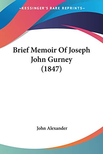 Brief Memoir Of Joseph John Gurney (1847) (9781104042424) by Alexander MD, John