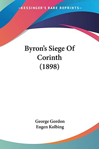 Byron's Siege Of Corinth (1898) (9781104044091) by Gordon D.M, George